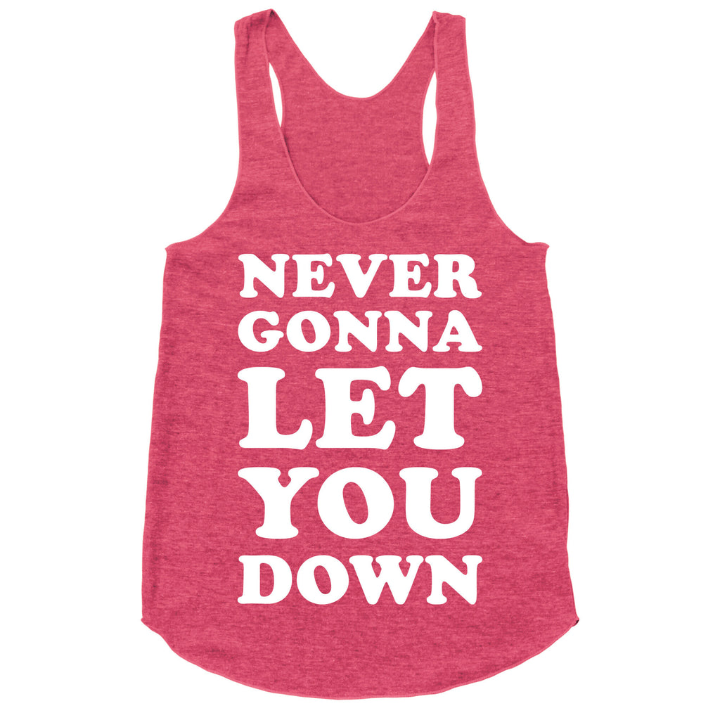 Never Gonna Let You Down Racerback Tank