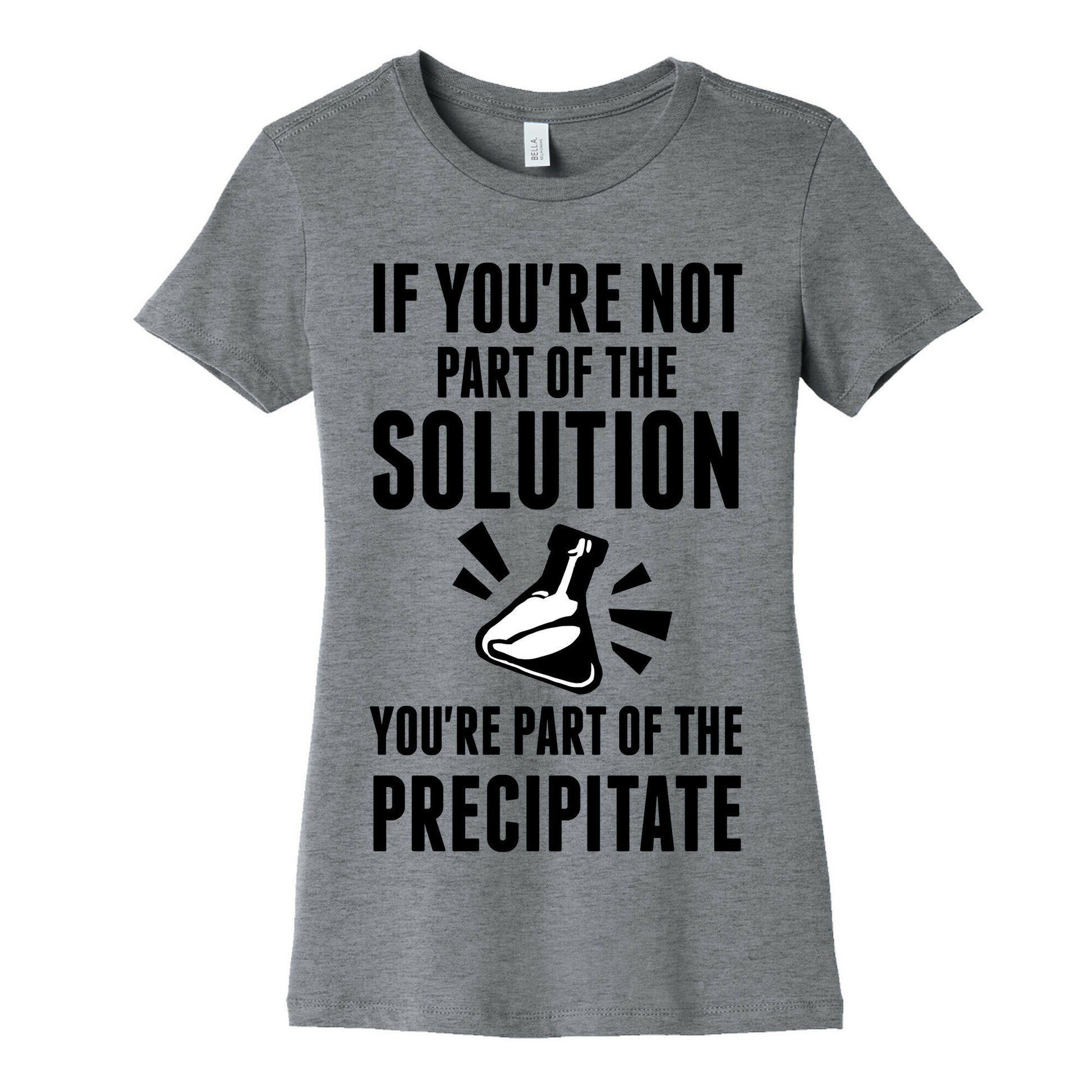 If You're Not Part Of The Solution You're Part Of The Precipitate Women's Cotton Tee