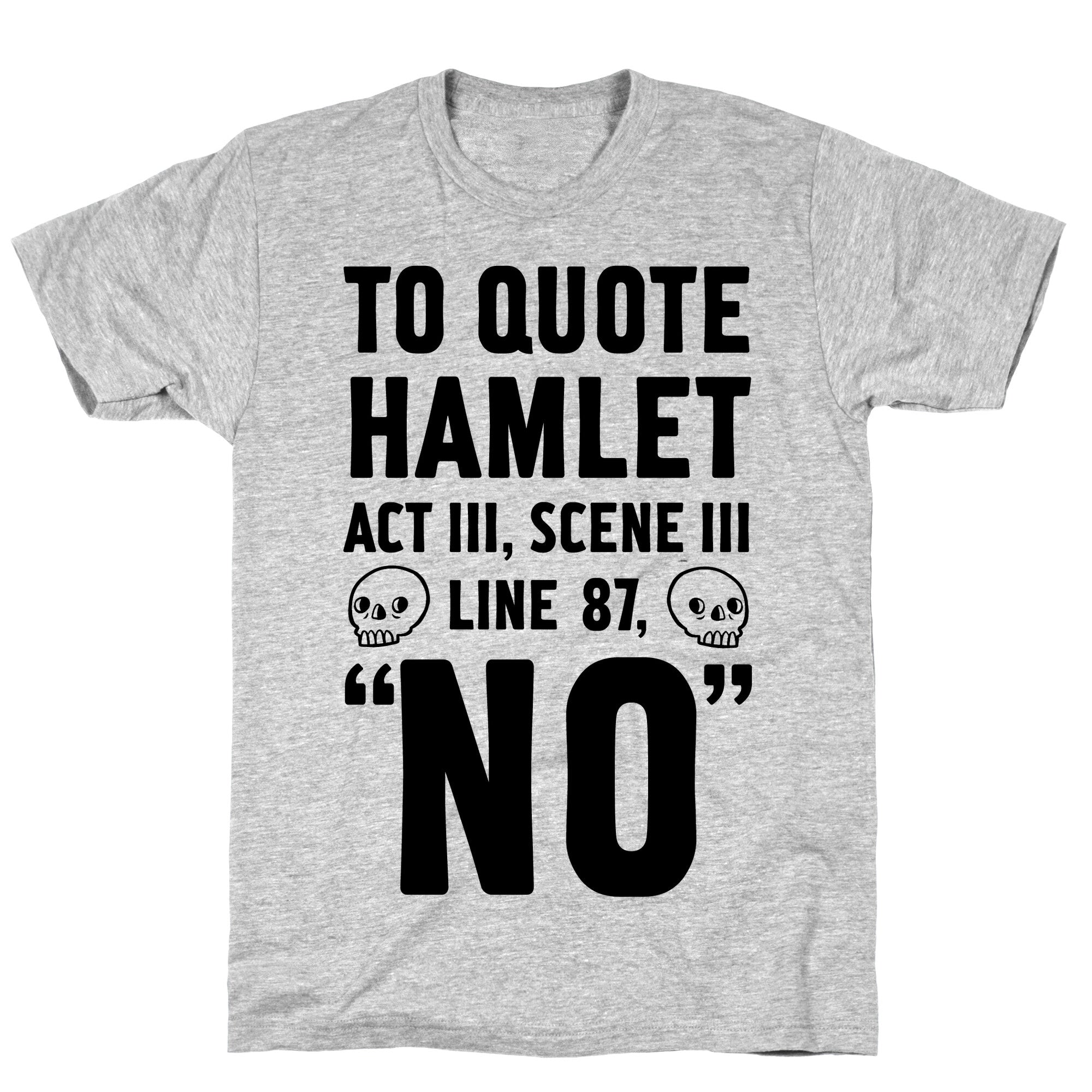 To Quote Hamlet Act III, Scene iii Line 87, No T-Shirt