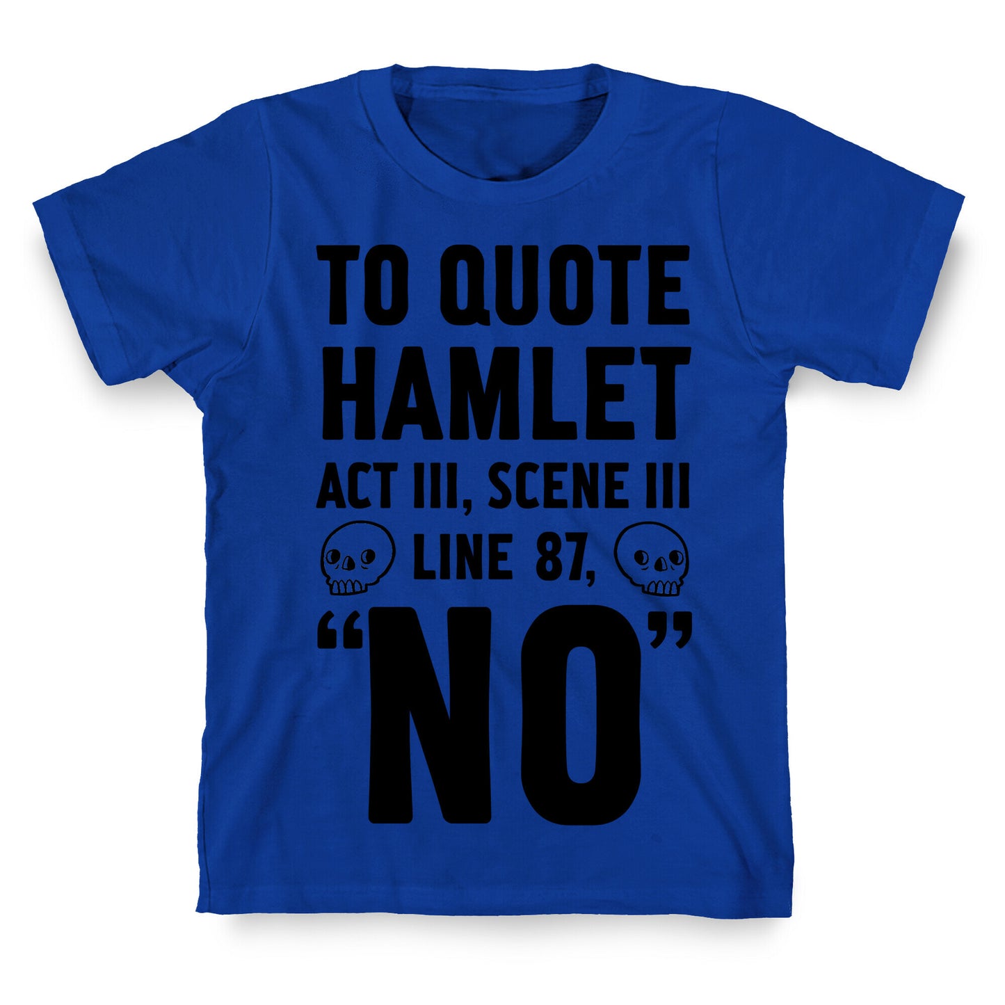 To Quote Hamlet Act III, Scene iii Line 87, No T-Shirt