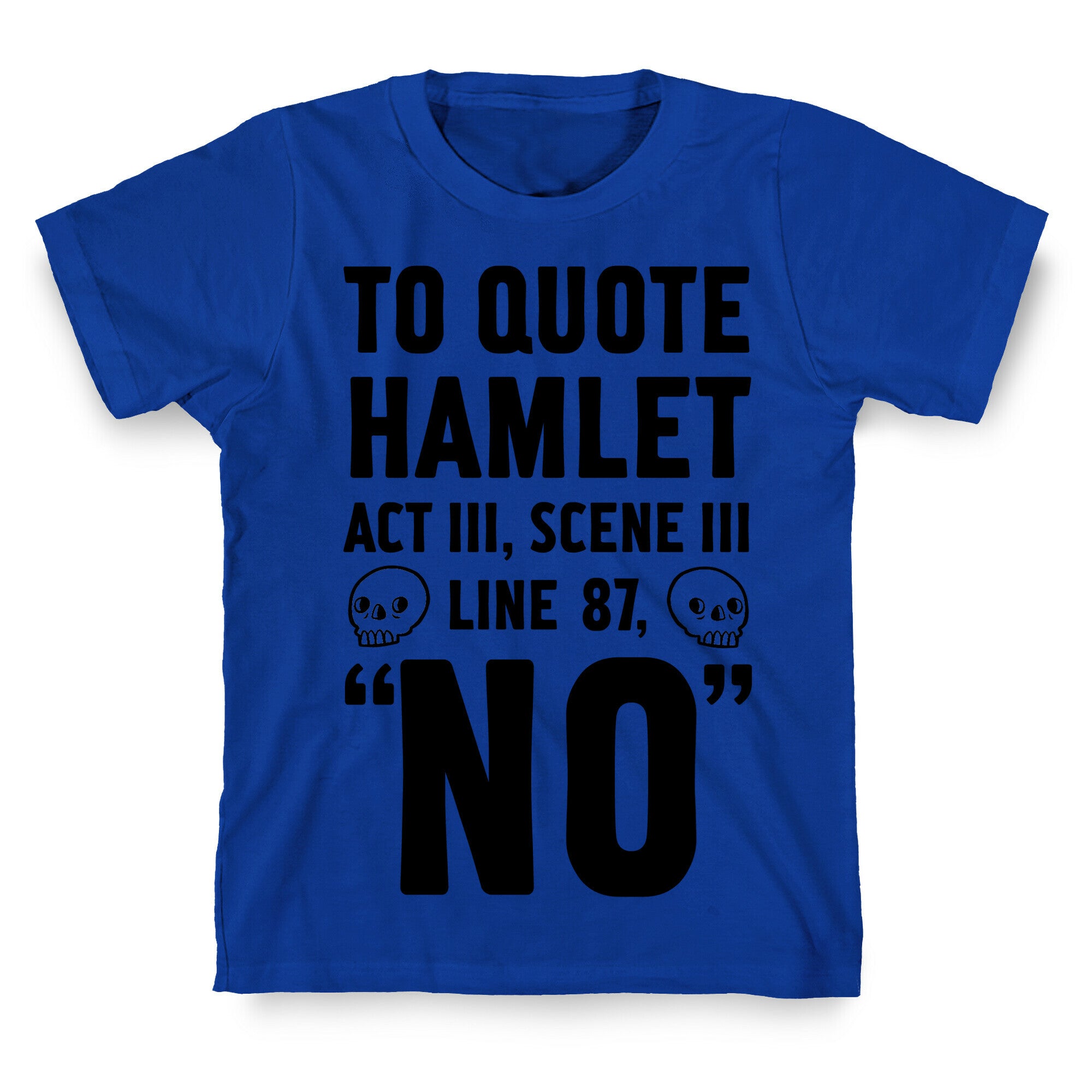 To Quote Hamlet Act III, Scene iii Line 87, No T-Shirt