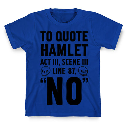 To Quote Hamlet Act III, Scene iii Line 87, No T-Shirt