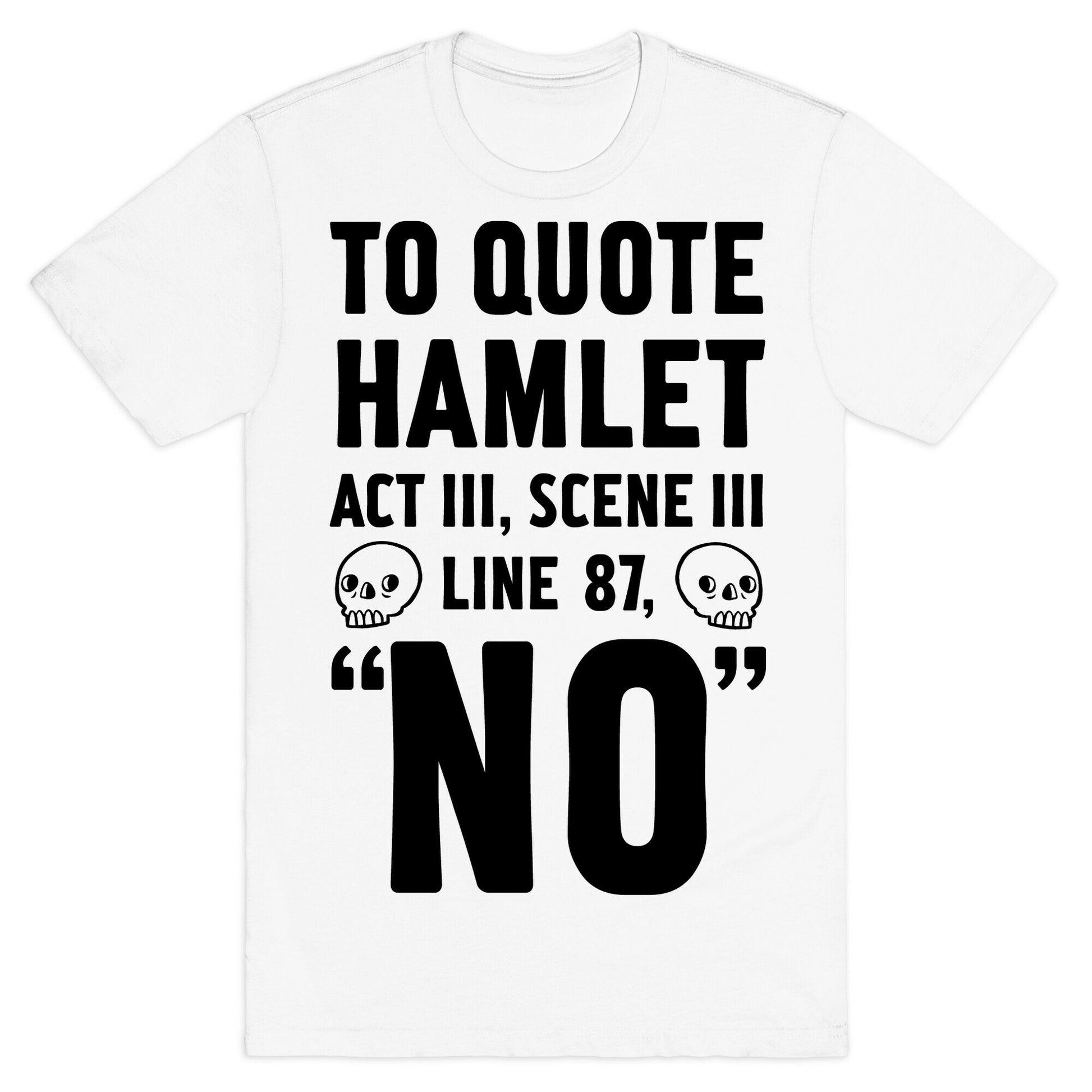 To Quote Hamlet Act III, Scene iii Line 87, No T-Shirt