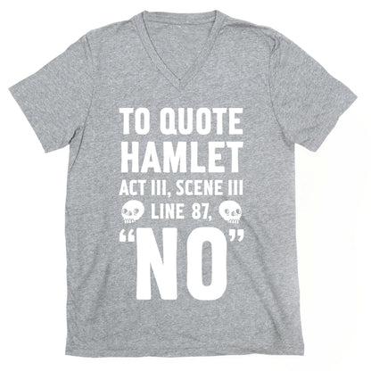 To Quote Hamlet Act III, Scene iii Line 87,"No" V-Neck