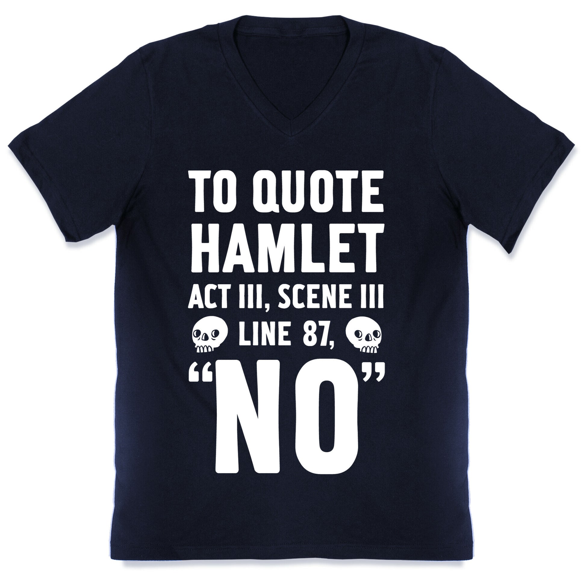 To Quote Hamlet Act III, Scene iii Line 87,"No" V-Neck