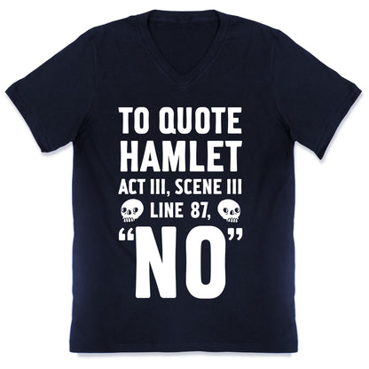 To Quote Hamlet Act III, Scene iii Line 87,"No" V-Neck