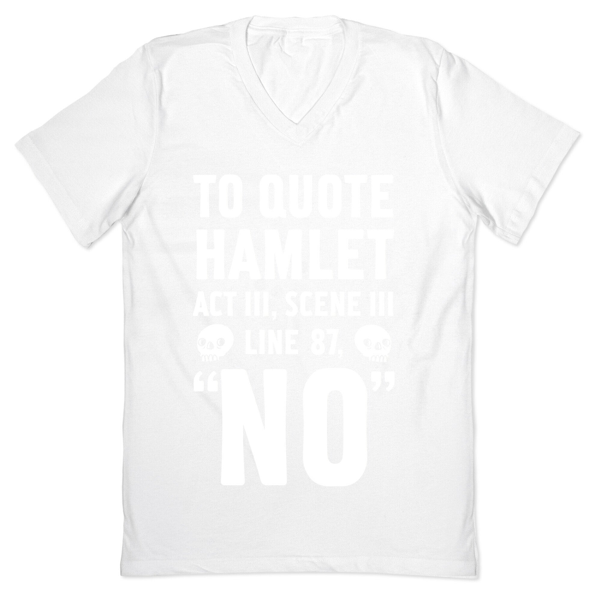 To Quote Hamlet Act III, Scene iii Line 87,"No" V-Neck