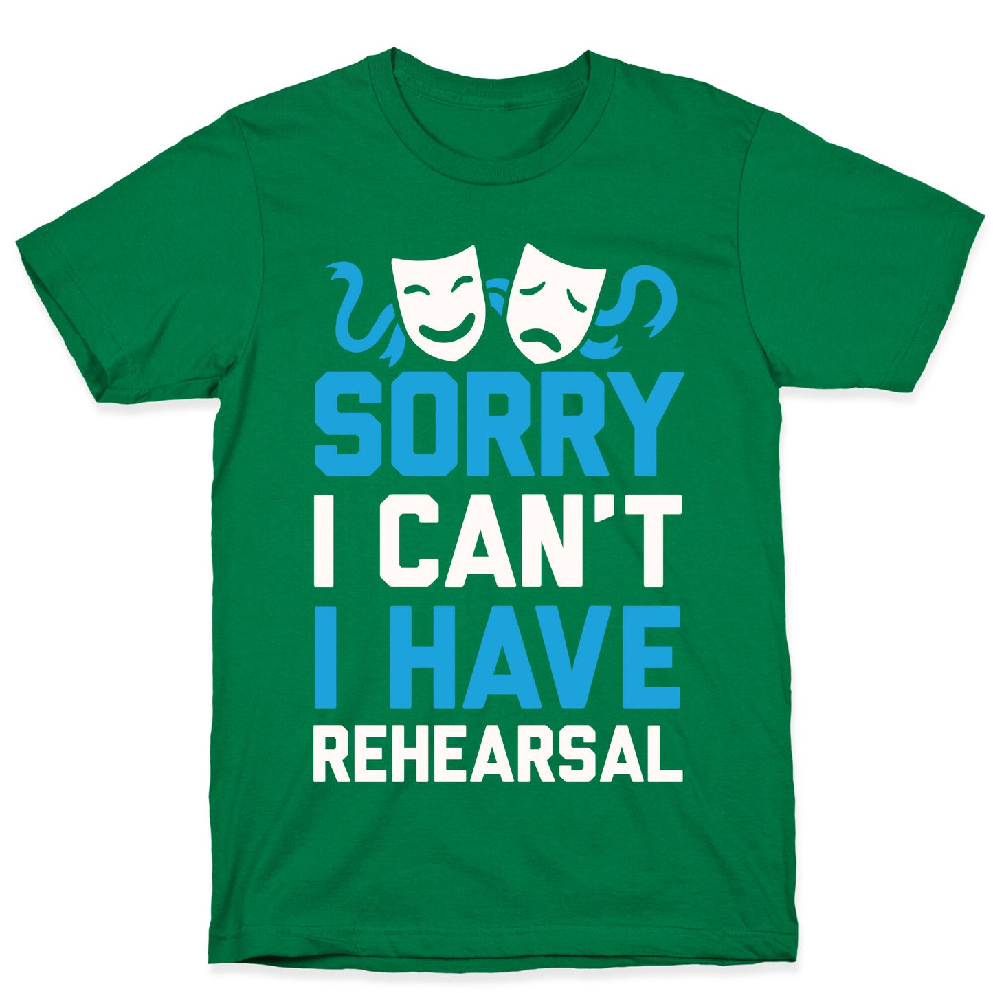 Sorry I can't I have Rehearsal T-Shirt