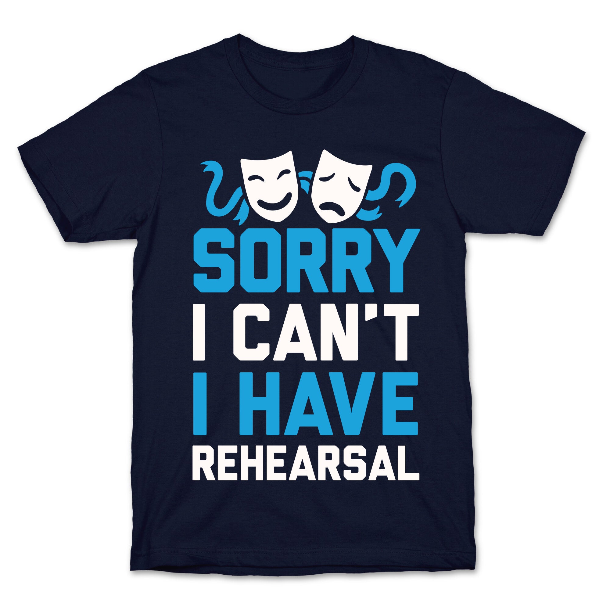 Sorry I can't I have Rehearsal T-Shirt