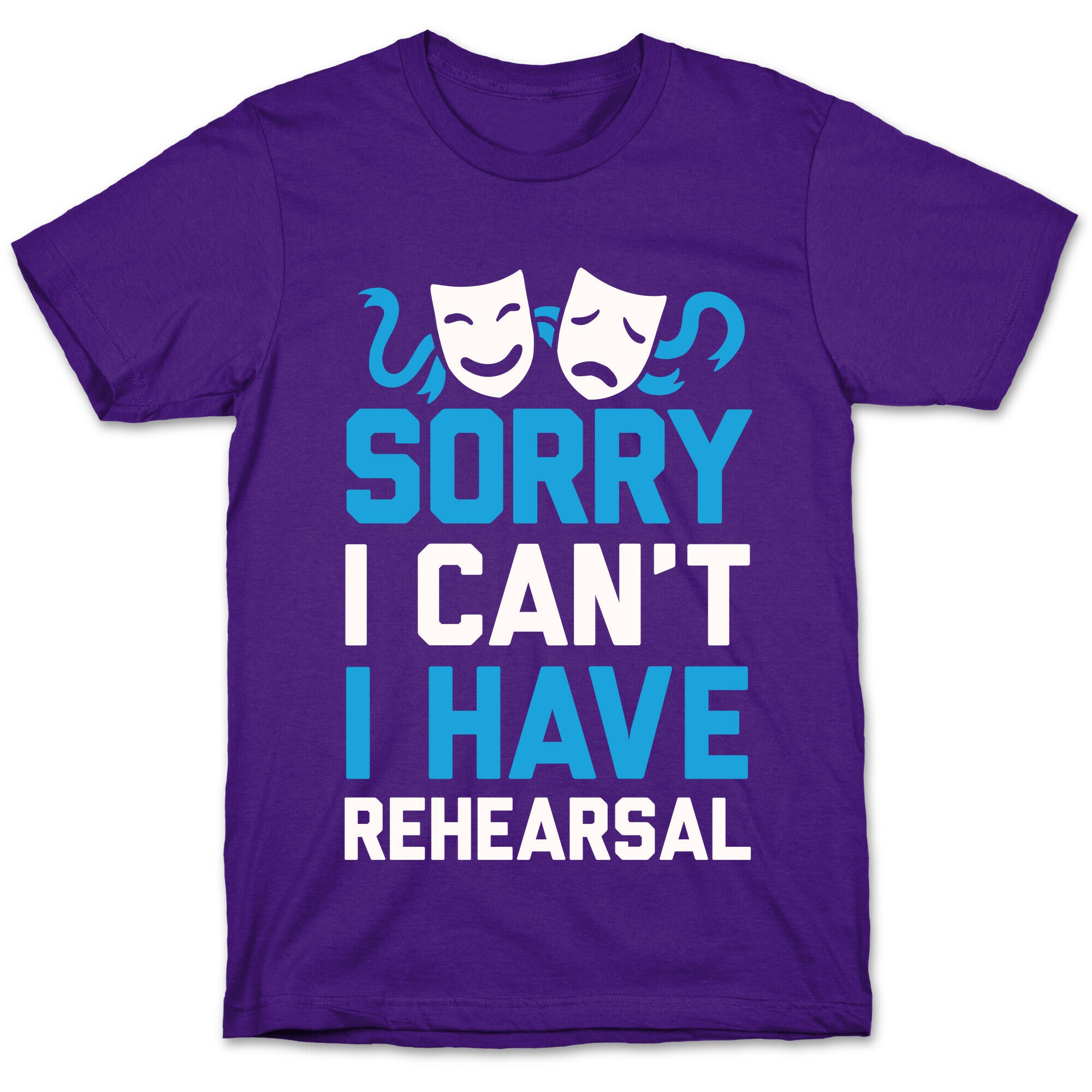 Sorry I can't I have Rehearsal T-Shirt