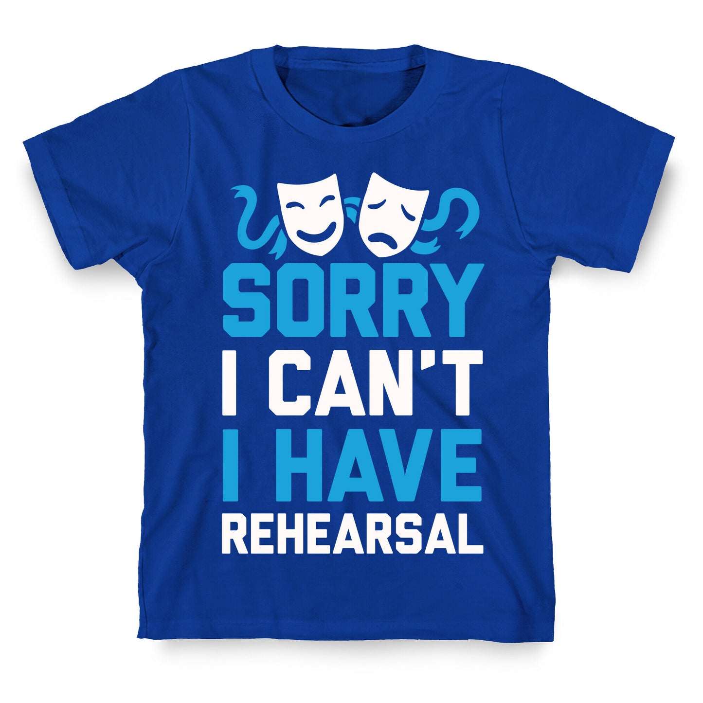 Sorry I can't I have Rehearsal T-Shirt