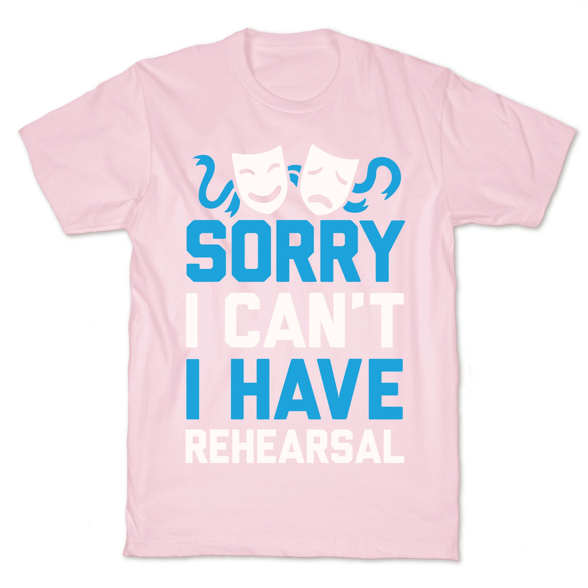 Sorry I can't I have Rehearsal T-Shirt