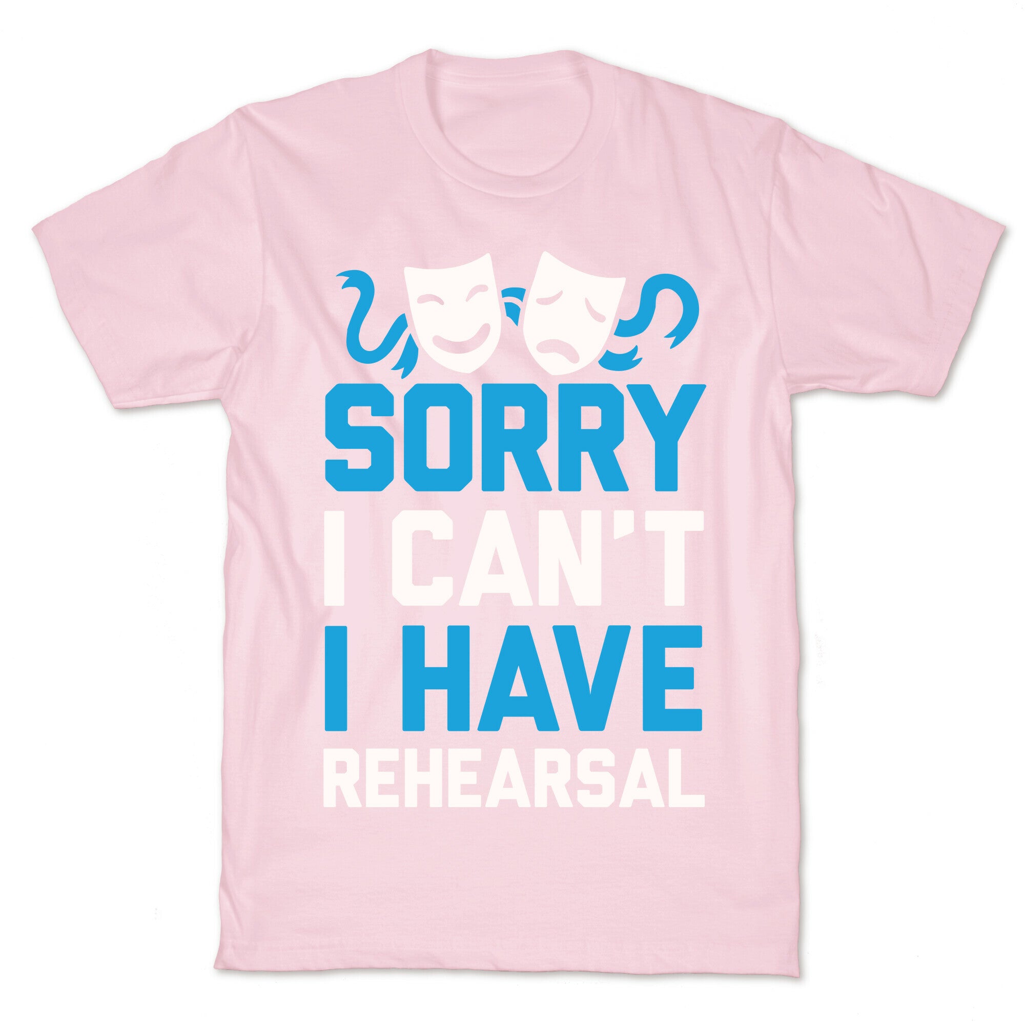 Sorry I can't I have Rehearsal T-Shirt