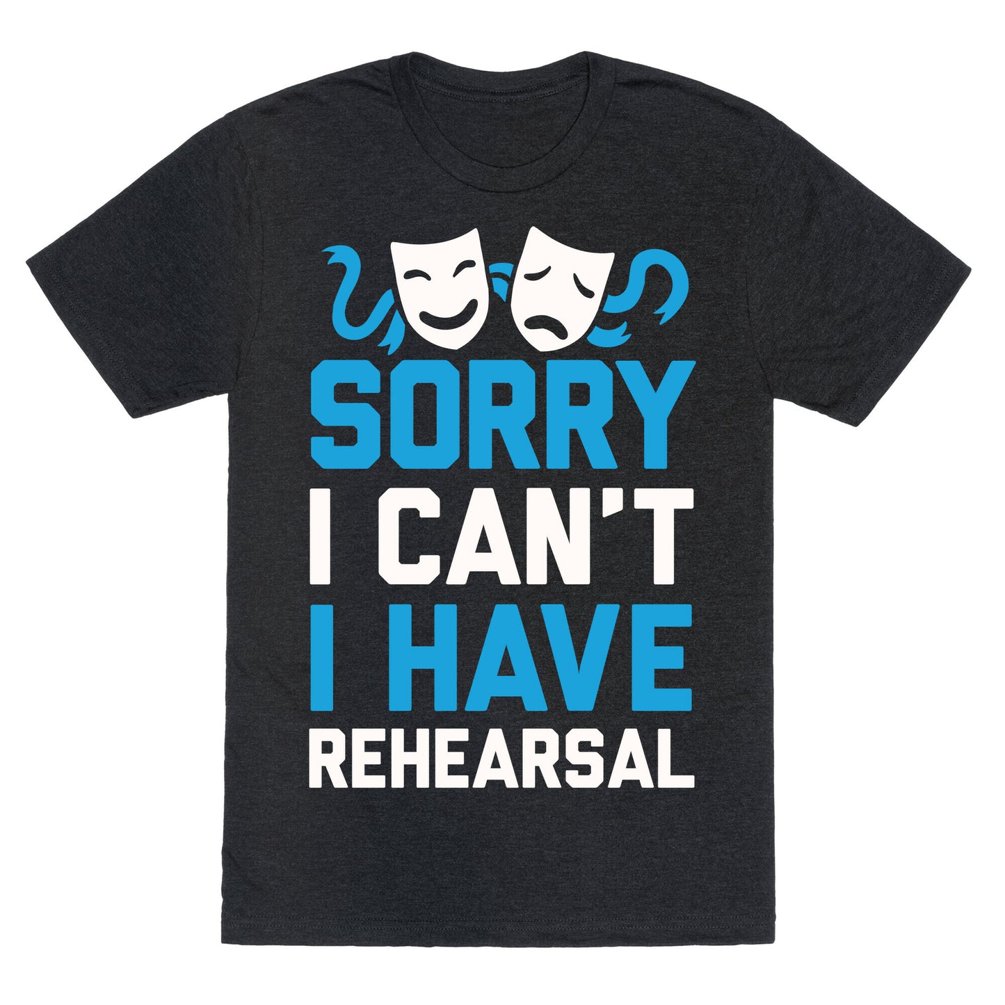 Sorry I can't I have Rehearsal Unisex Triblend Tee