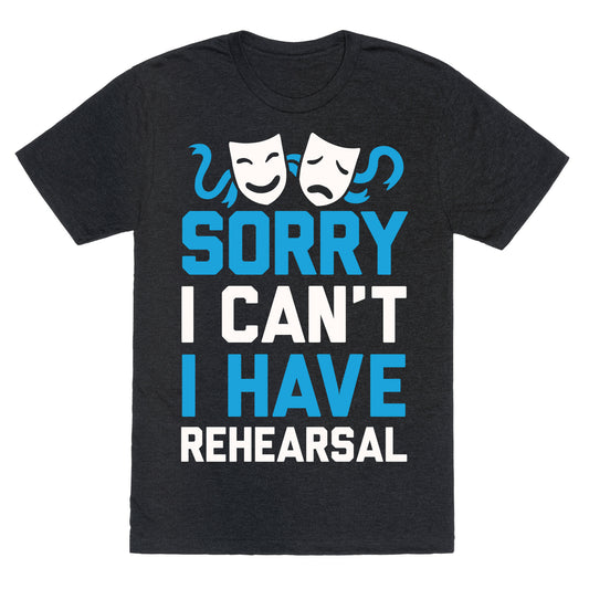 Sorry I can't I have Rehearsal Unisex Triblend Tee