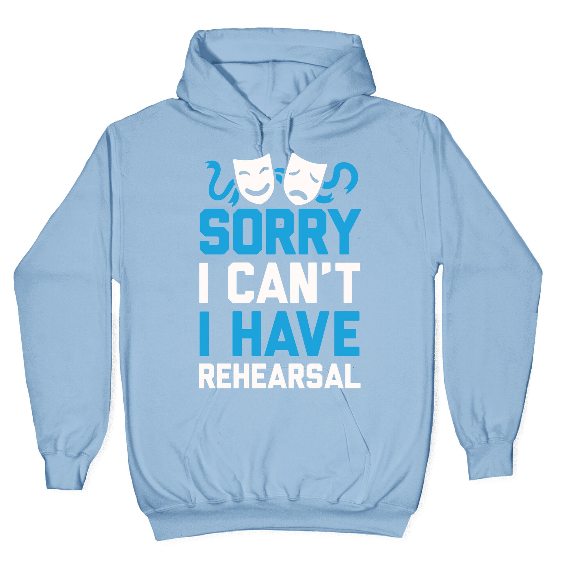 Sorry I can't I have Rehearsal Hoodie