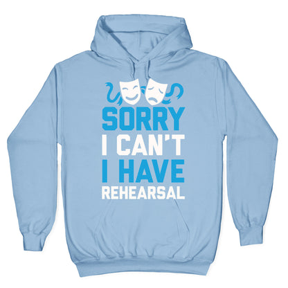Sorry I can't I have Rehearsal Hoodie