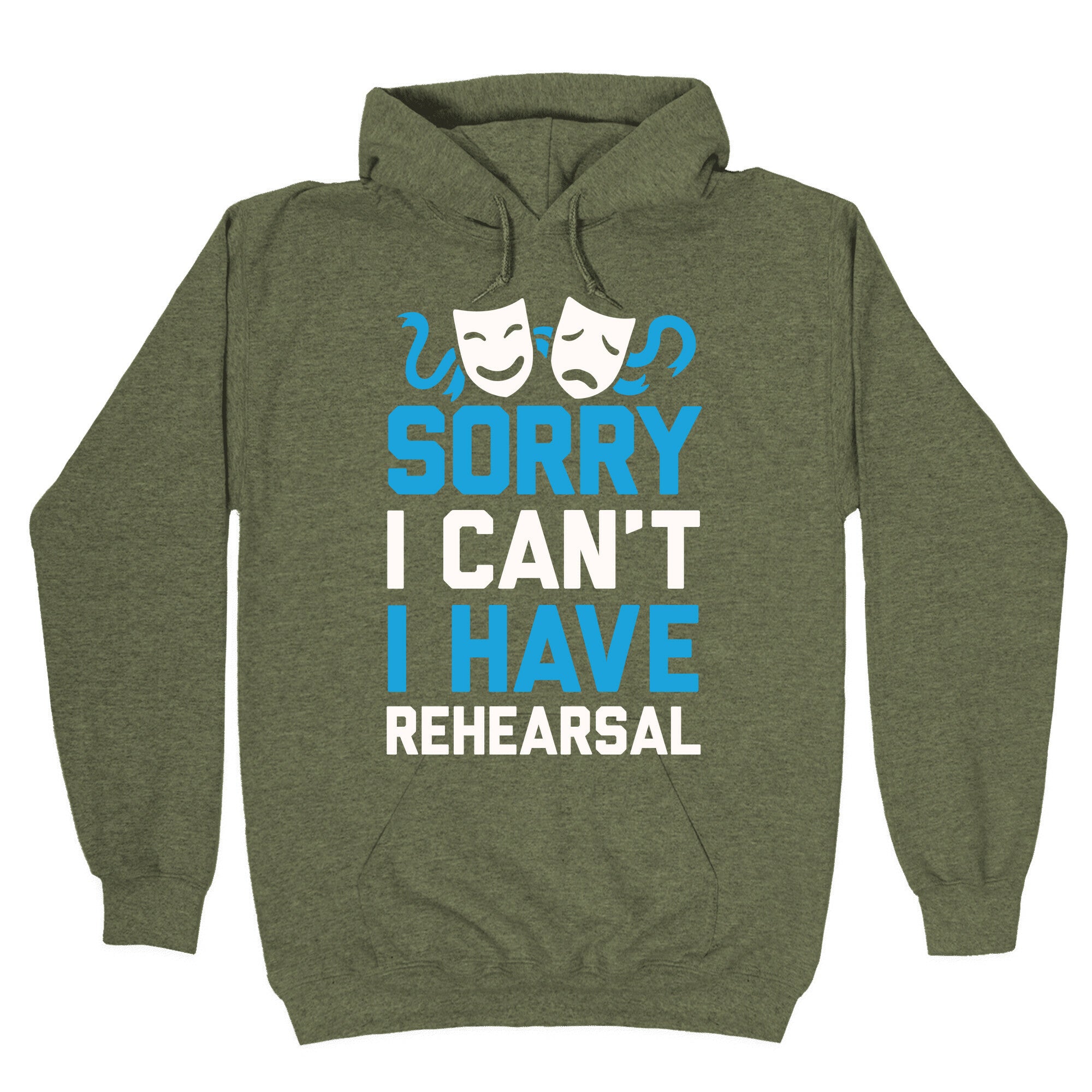 Sorry I can't I have Rehearsal Hoodie