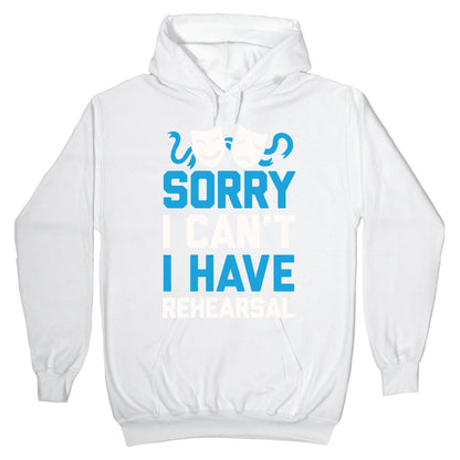 Sorry I can't I have Rehearsal Hoodie
