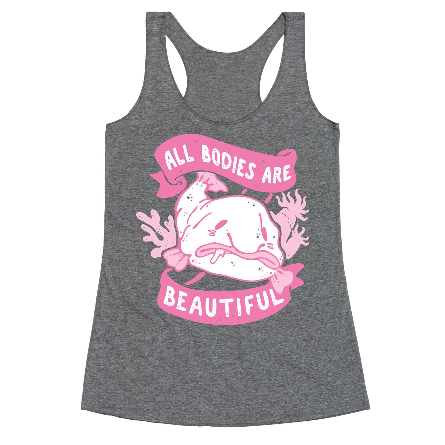 All Bodies Are Beautiful Blobfish Racerback Tank