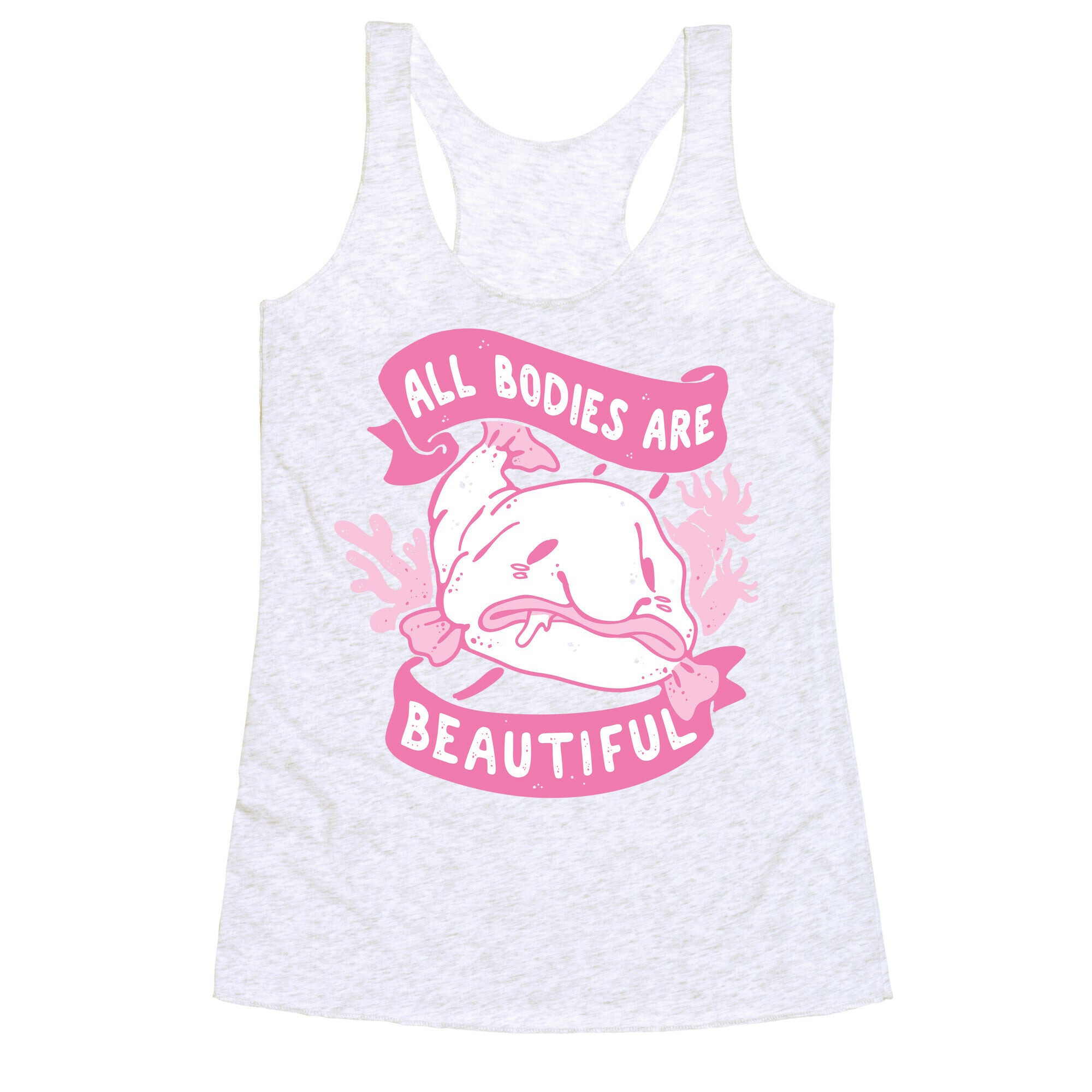 All Bodies Are Beautiful Blobfish Racerback Tank