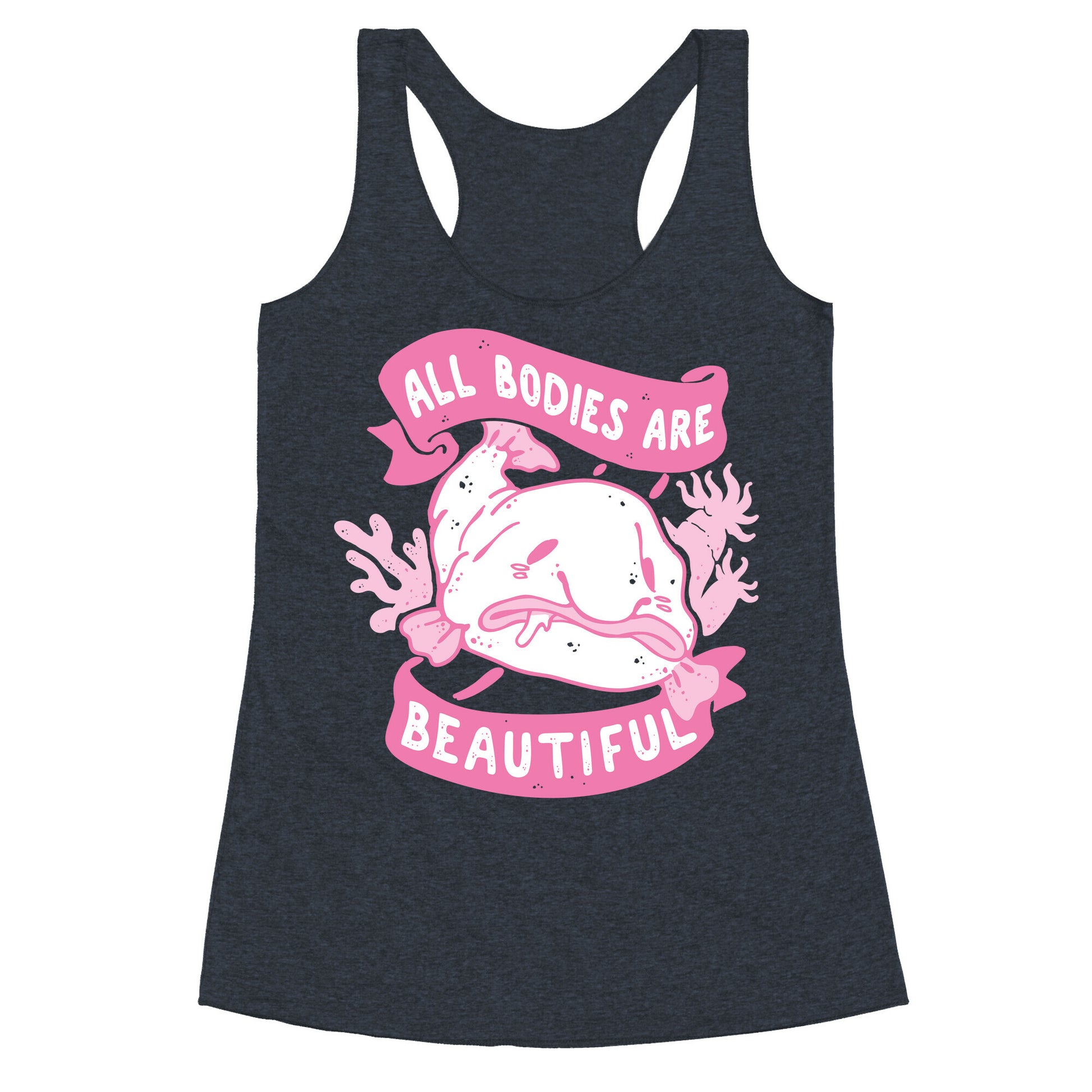 All Bodies Are Beautiful Blobfish Racerback Tank
