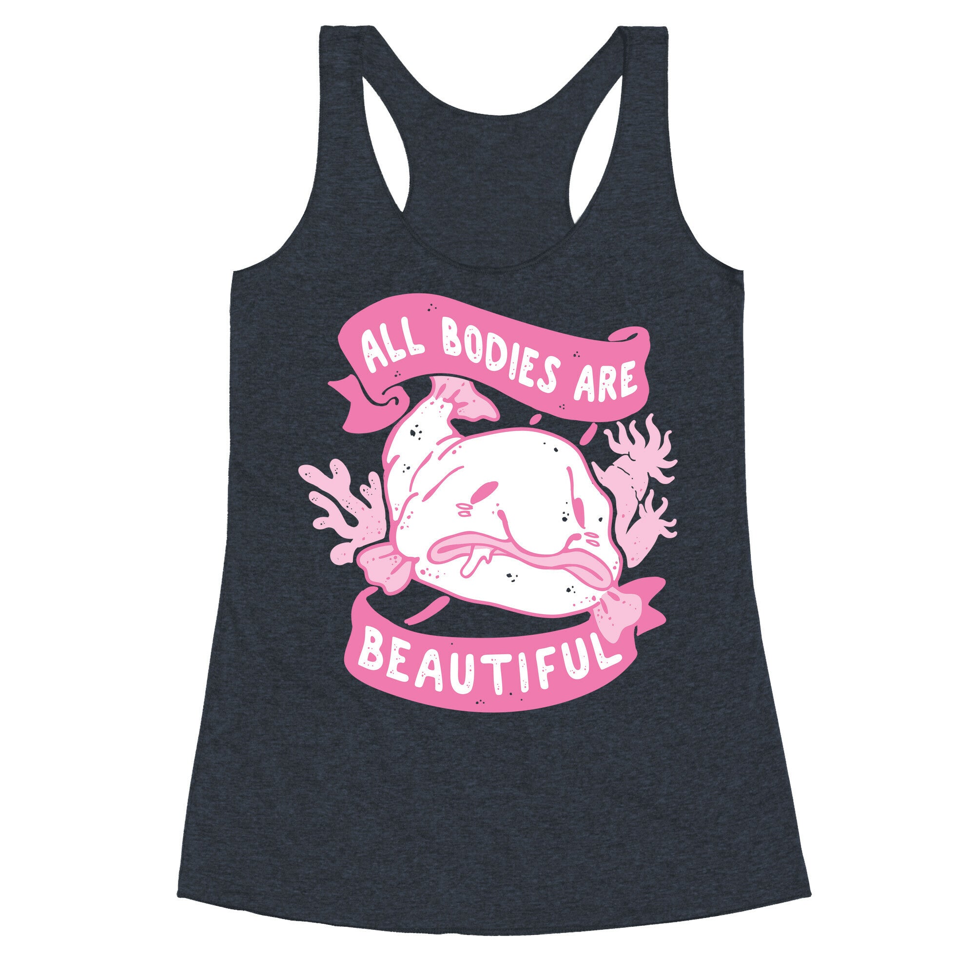 All Bodies Are Beautiful Blobfish Racerback Tank
