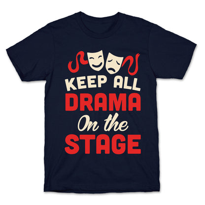 Keep All Drama On The Stage T-Shirt