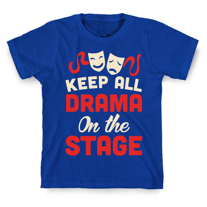 Keep All Drama On The Stage T-Shirt