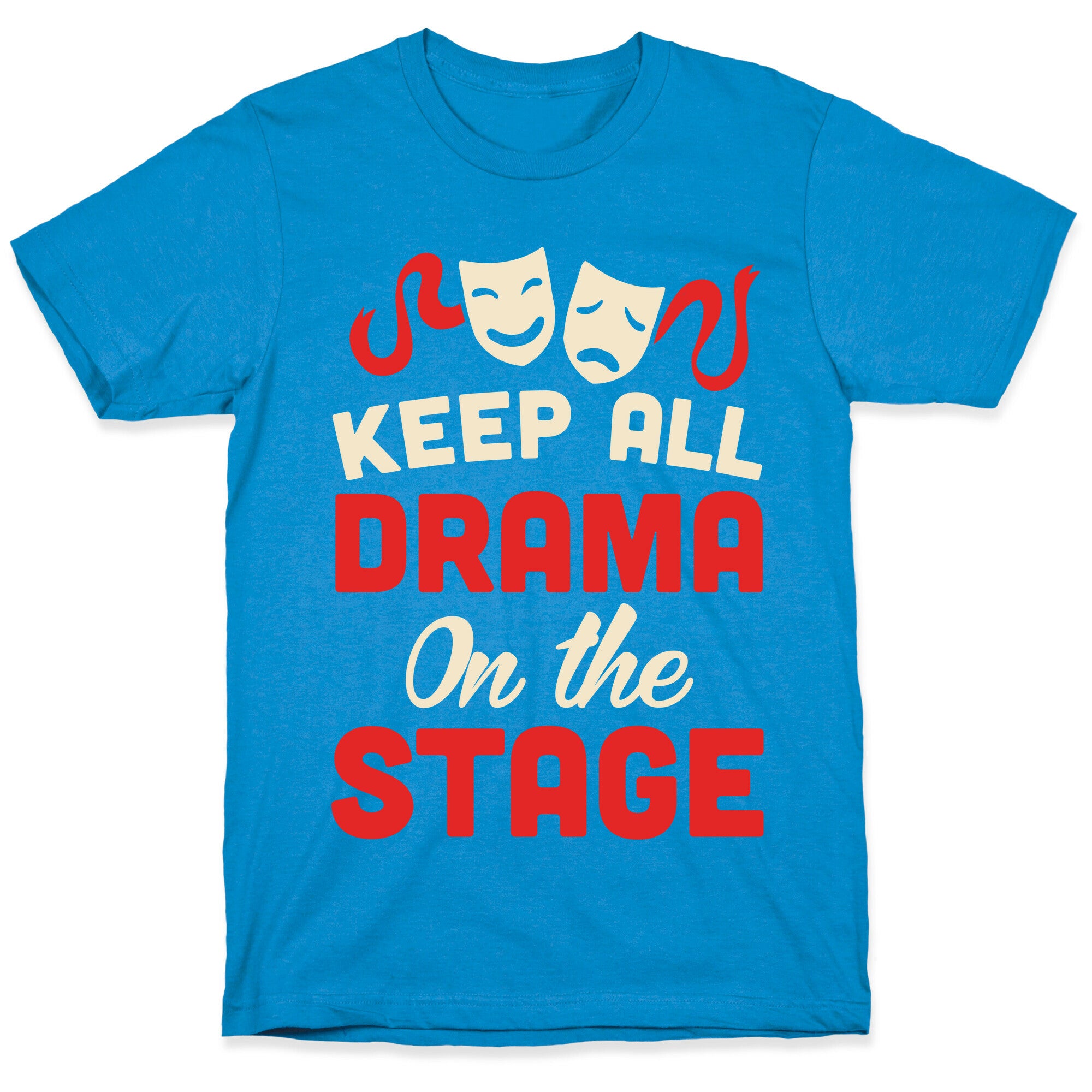 Keep All Drama On The Stage T-Shirt