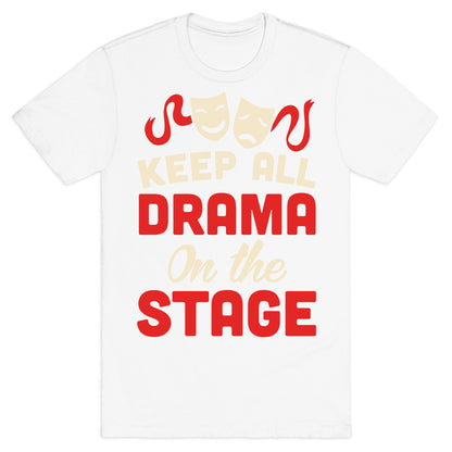 Keep All Drama On The Stage T-Shirt