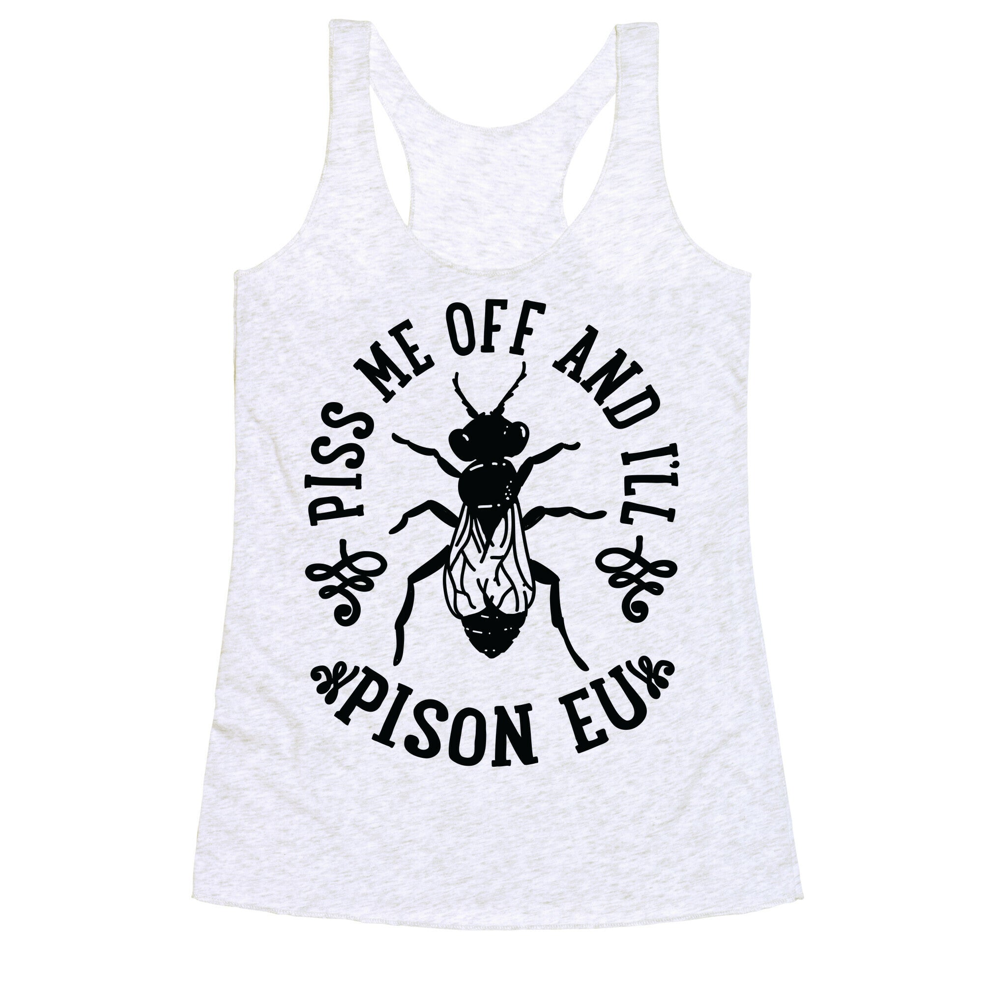 Piss Me Off And I'll Pison Eu Racerback Tank
