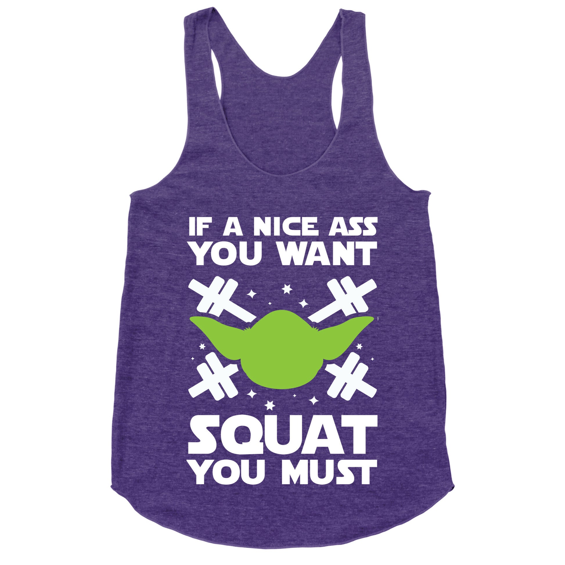 If a Nice Ass You Want, Squat You Must Racerback Tank