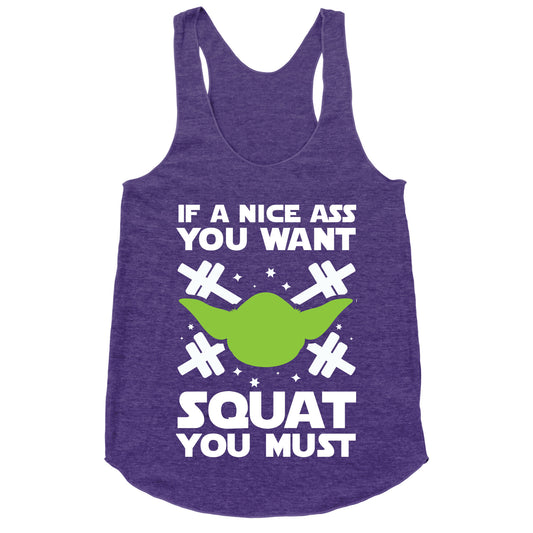 If a Nice Ass You Want, Squat You Must Racerback Tank