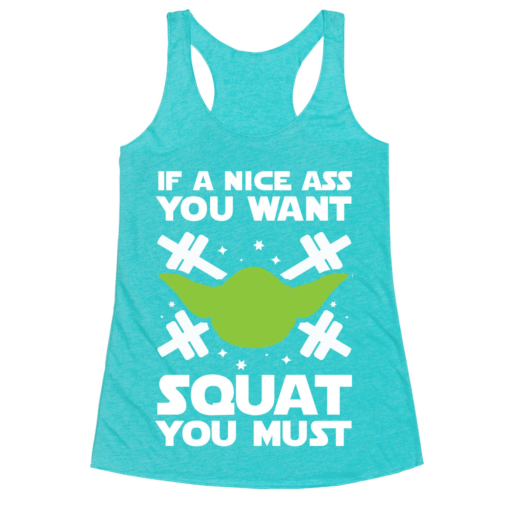 If a Nice Ass You Want, Squat You Must Racerback Tank