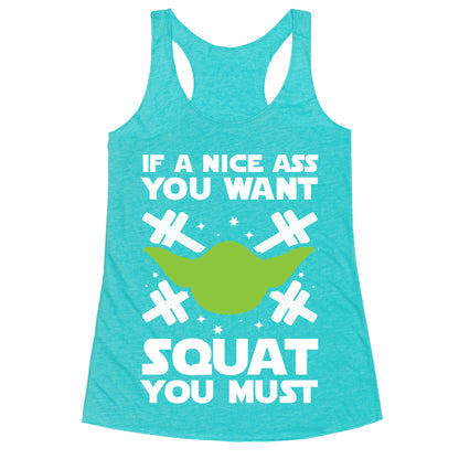 If a Nice Ass You Want, Squat You Must Racerback Tank