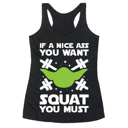 If a Nice Ass You Want, Squat You Must Racerback Tank