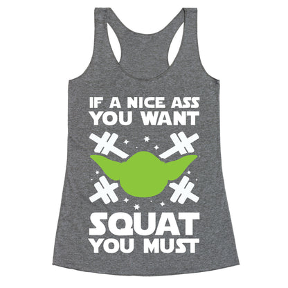 If a Nice Ass You Want, Squat You Must Racerback Tank