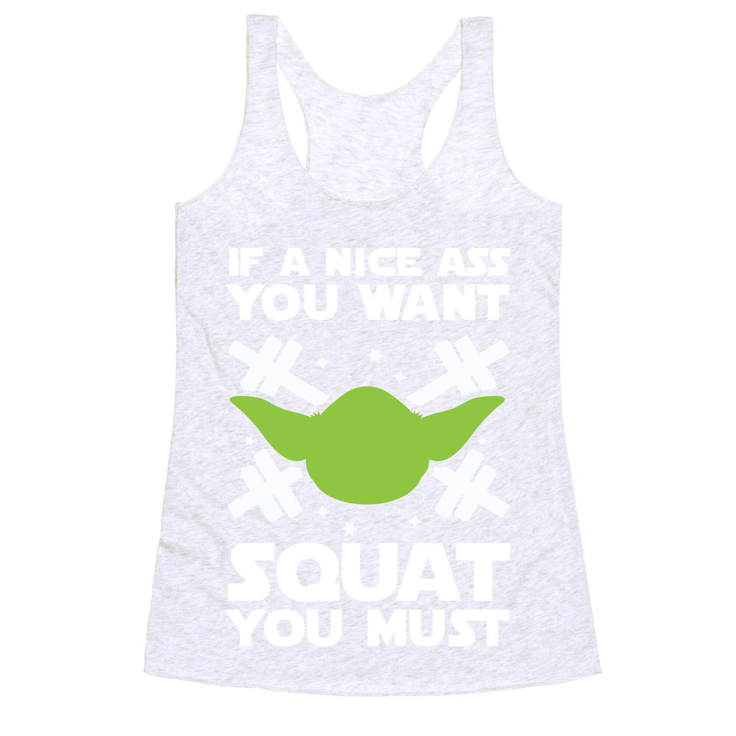 If a Nice Ass You Want, Squat You Must Racerback Tank
