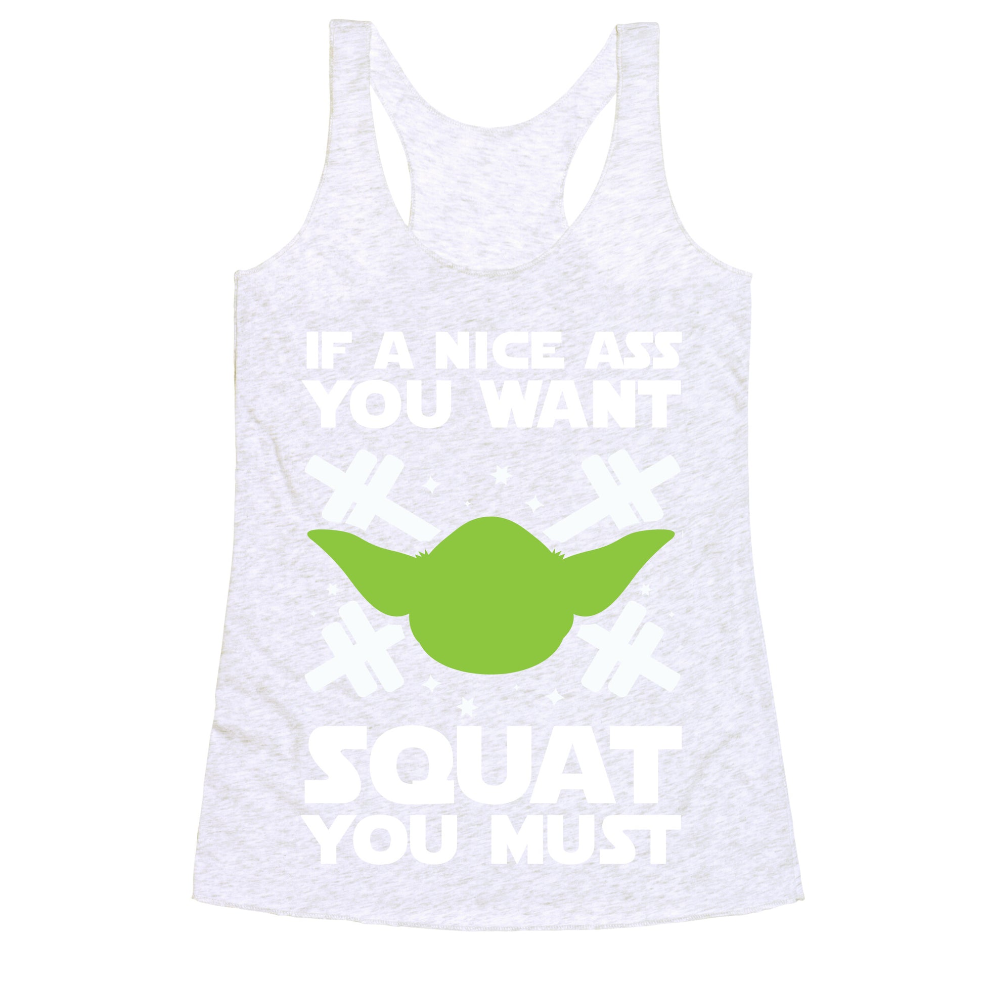 If a Nice Ass You Want, Squat You Must Racerback Tank