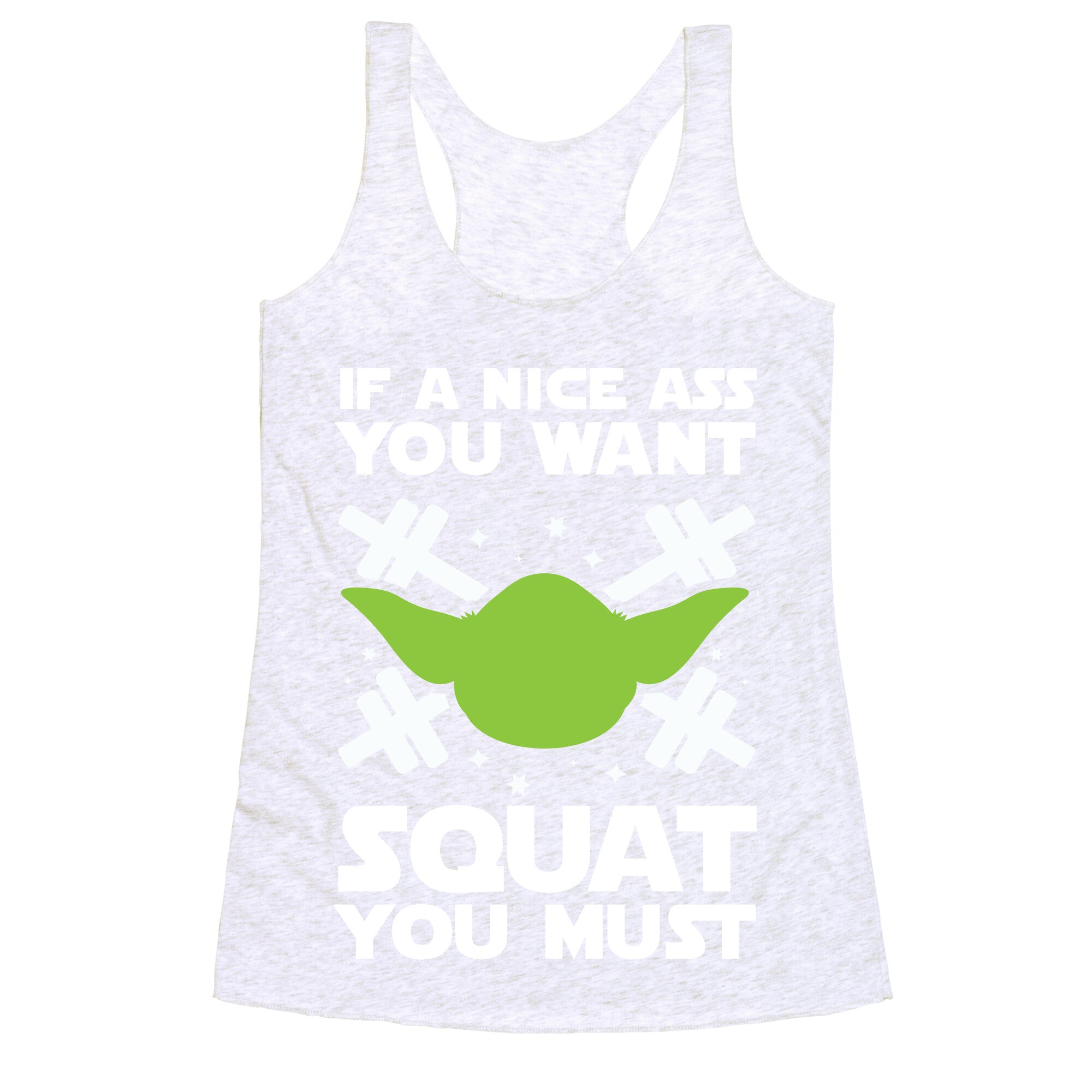 If a Nice Ass You Want, Squat You Must Racerback Tank