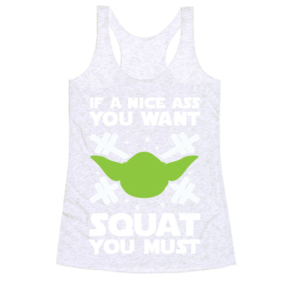 If a Nice Ass You Want, Squat You Must Racerback Tank