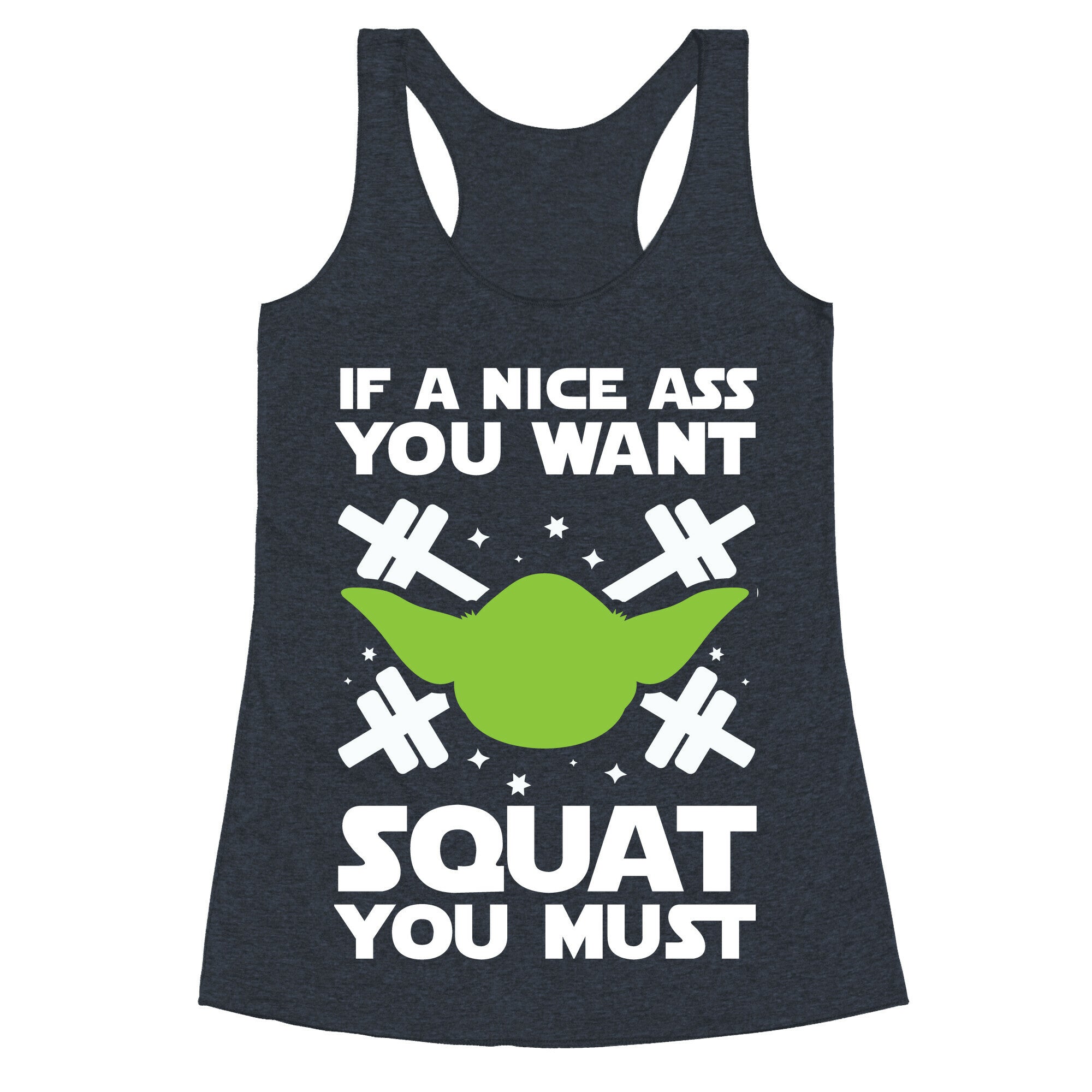If a Nice Ass You Want, Squat You Must Racerback Tank
