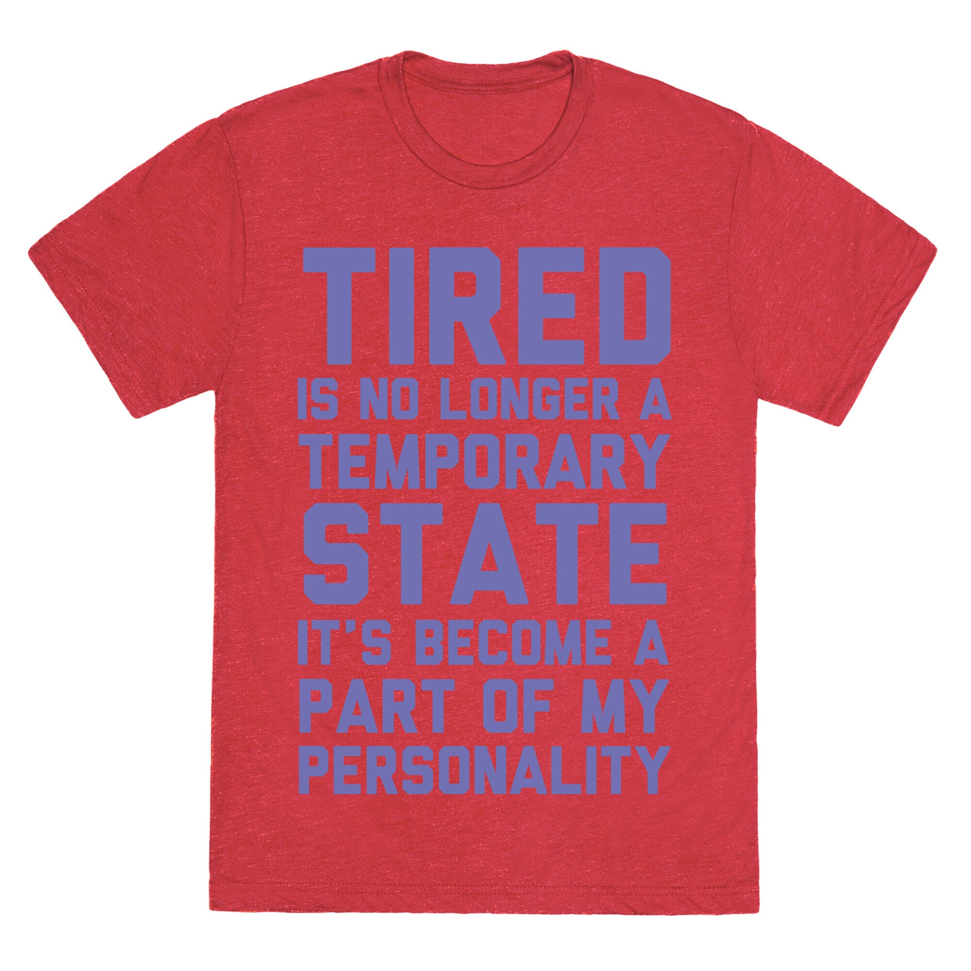 Tired Has Become A Part Of My Personality Unisex Triblend Tee