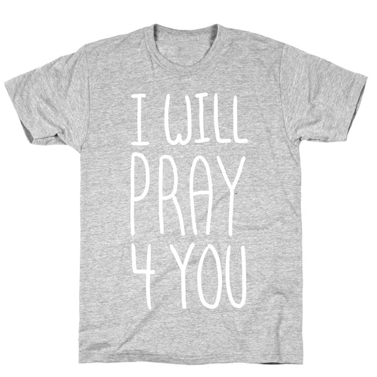 I Will Pray 4 You T-Shirt