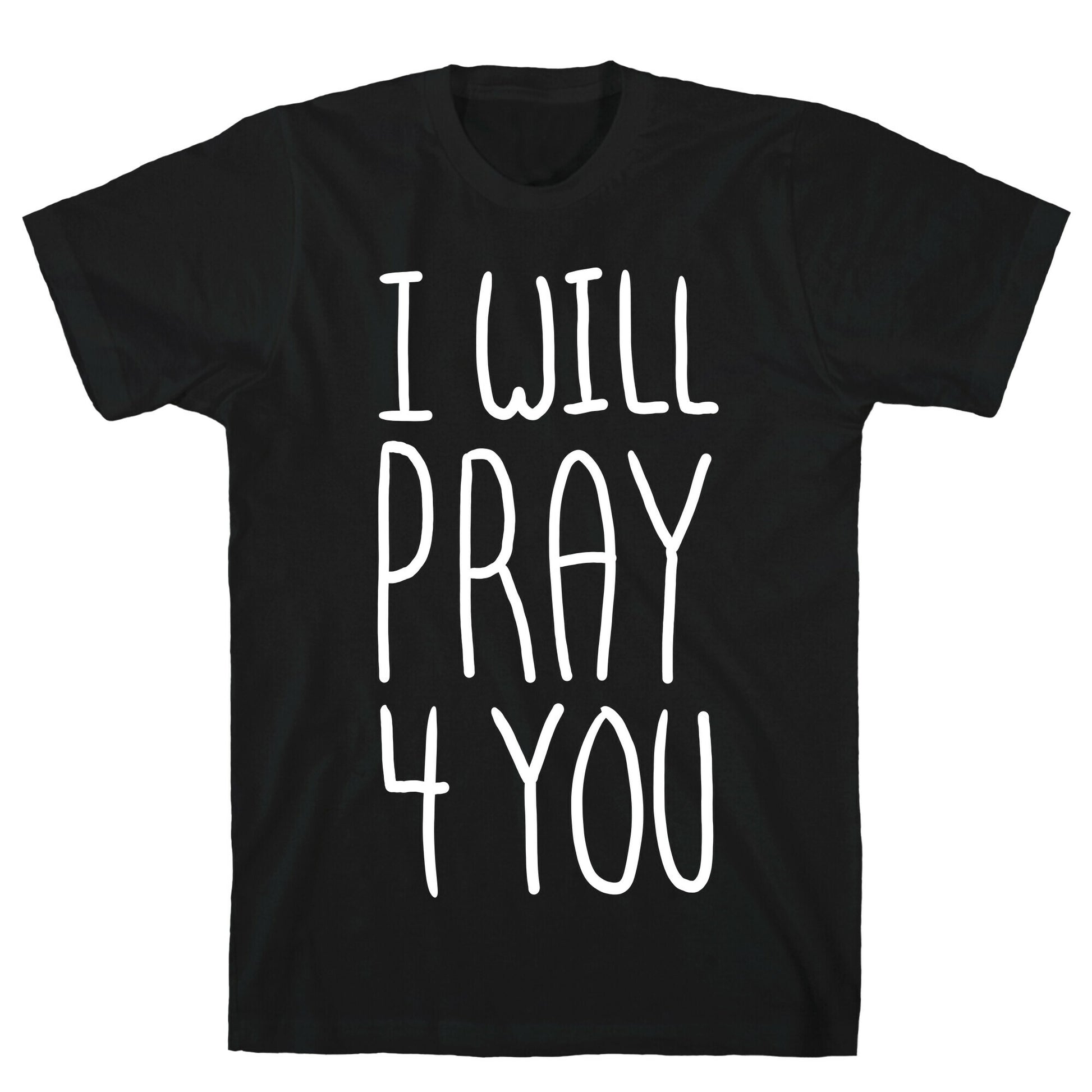 I Will Pray 4 You T-Shirt