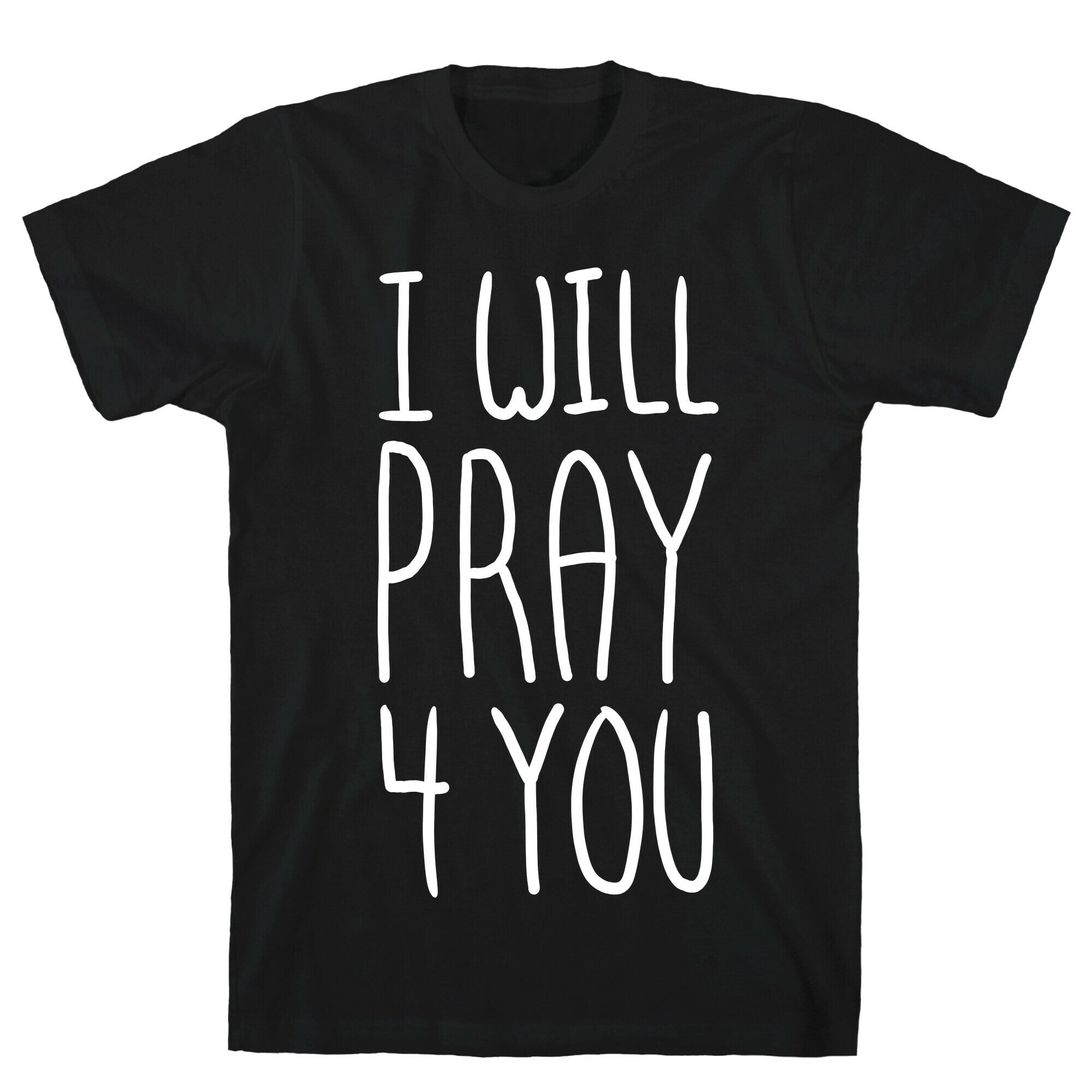 I Will Pray 4 You T-Shirt