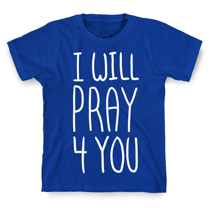 I Will Pray 4 You T-Shirt