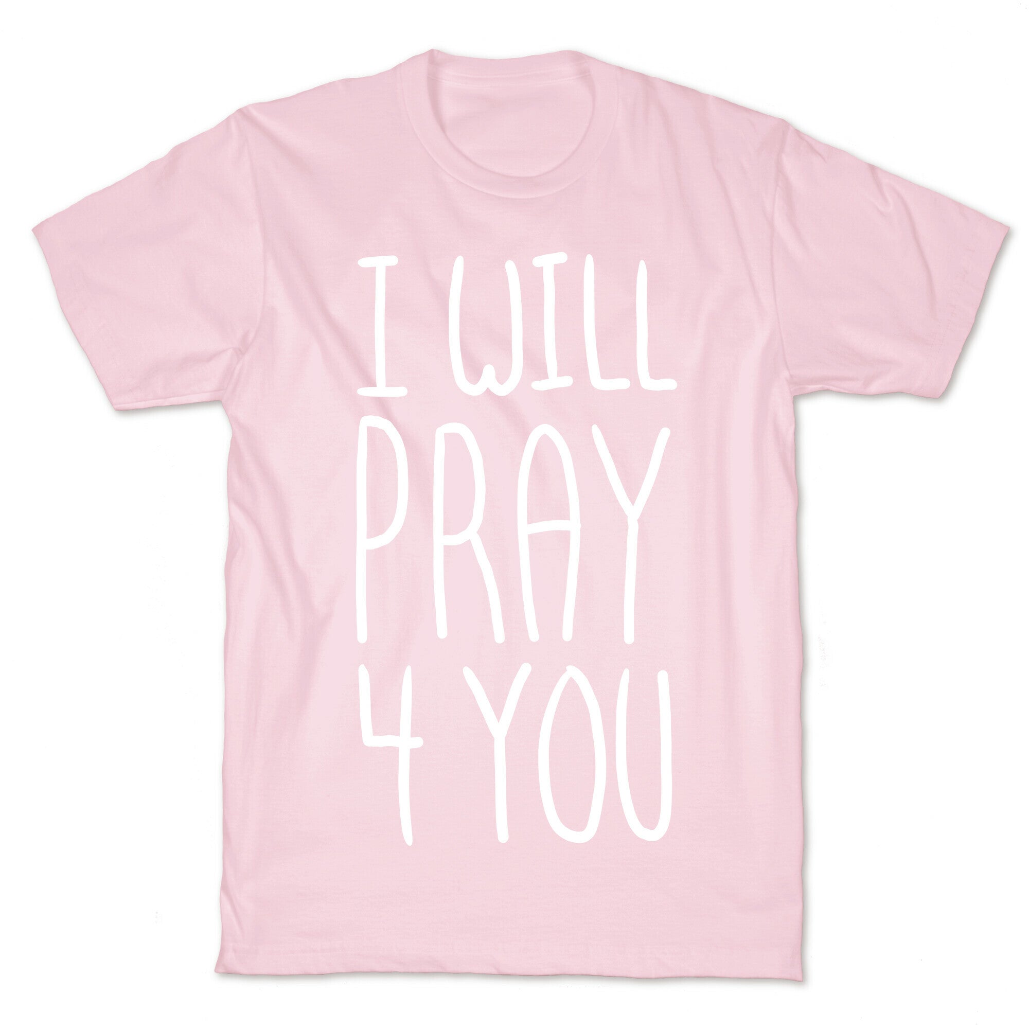 I Will Pray 4 You T-Shirt