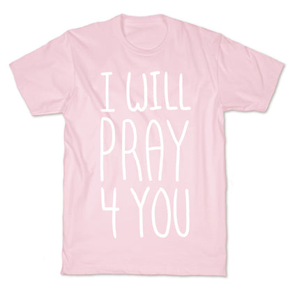 I Will Pray 4 You T-Shirt